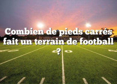 Combien de pieds carrés fait un terrain de football ?